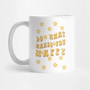 Do What Makes You Happy 4 Mug